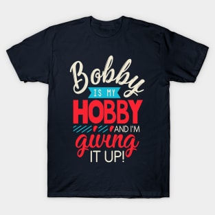 Bobby is my hobby! T-Shirt